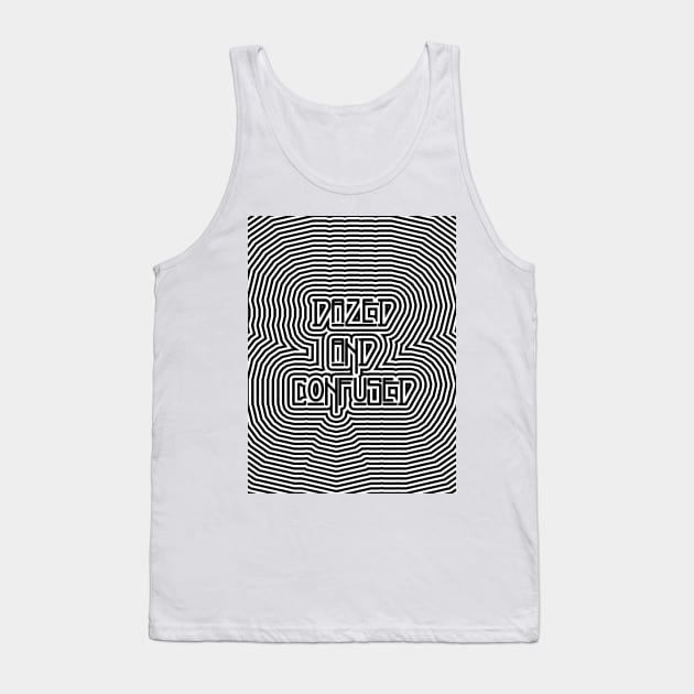 Dazed and Confused Tank Top by PsychyPrincess